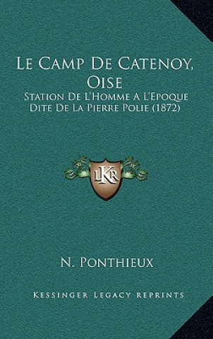 Buch Le Camp De Catenoy, Oise: Station De L'Homme A L'Epoque Dite De La Pierre Polie (1872) N. Ponthieux