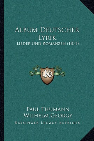 Carte Album Deutscher Lyrik: Lieder Und Romanzen (1871) Paul Thumann