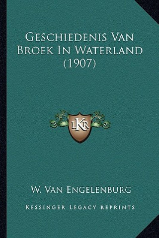 Könyv Geschiedenis Van Broek In Waterland (1907) W. Van Engelenburg