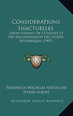 Book Considerations Inactuelles: David Strauss De L'Utilitee Et Des Inconvenients Des Etudes Historiques (1907) Friedrich Wilhelm Nietzsche