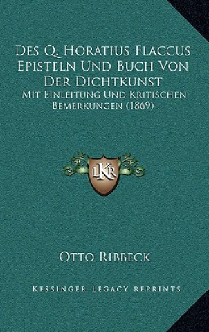 Kniha Des Q. Horatius Flaccus Episteln Und Buch Von Der Dichtkunst: Mit Einleitung Und Kritischen Bemerkungen (1869) Otto Ribbeck