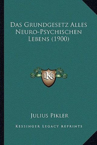 Kniha Das Grundgesetz Alles Neuro-Psychischen Lebens (1900) Julius Pikler