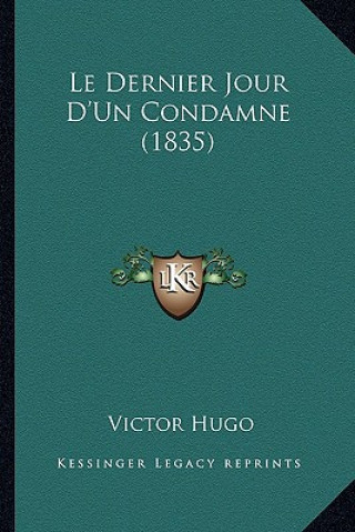 Könyv Le Dernier Jour D'Un Condamne (1835) Victor Hugo