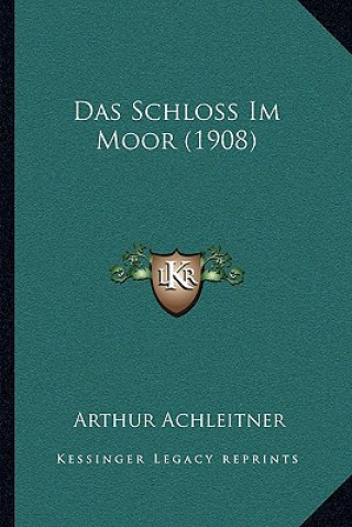 Könyv Das Schloss Im Moor (1908) Arthur Achleitner