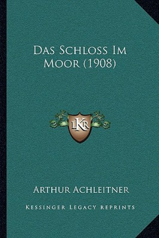 Kniha Das Schloss Im Moor (1908) Arthur Achleitner