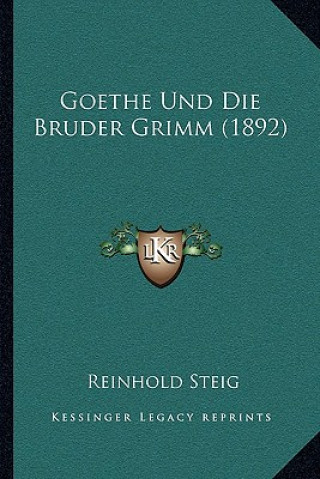 Knjiga Goethe Und Die Bruder Grimm (1892) Reinhold Steig