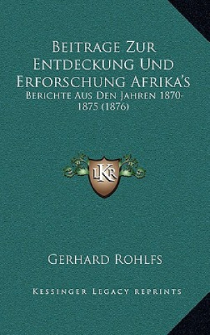 Carte Beitrage Zur Entdeckung Und Erforschung Afrika's: Berichte Aus Den Jahren 1870-1875 (1876) Gerhard Rohlfs