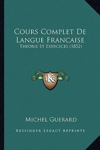 Książka Cours Complet De Langue Francaise: Theorie Et Exercices (1852) Michel Guerard