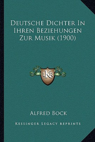 Buch Deutsche Dichter In Ihren Beziehungen Zur Musik (1900) Alfred Bock