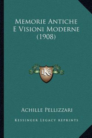 Livro Memorie Antiche E Visioni Moderne (1908) Achille Pellizzari