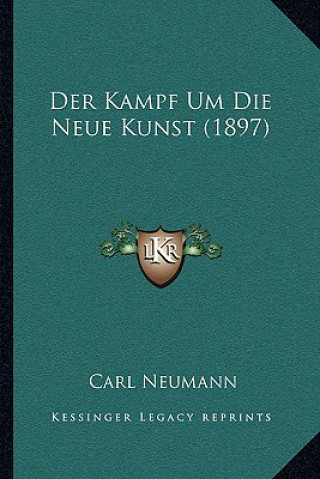 Kniha Der Kampf Um Die Neue Kunst (1897) Carl Neumann