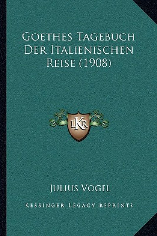 Kniha Goethes Tagebuch Der Italienischen Reise (1908) Julius Vogel