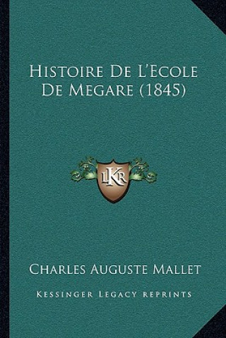 Книга Histoire De L'Ecole De Megare (1845) Charles Auguste Mallet