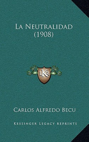 Boek La Neutralidad (1908) Carlos Alfredo Becu