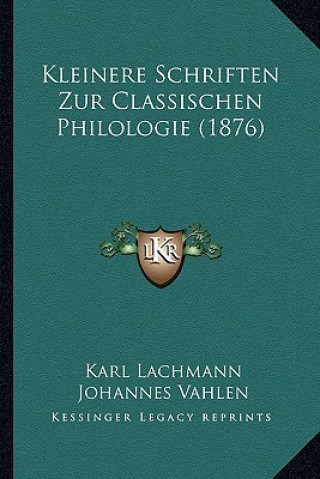 Kniha Kleinere Schriften Zur Classischen Philologie (1876) Karl Lachmann