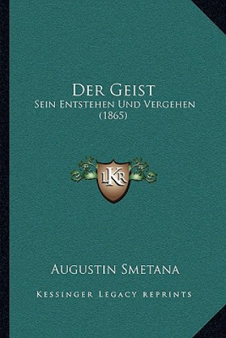 Kniha Der Geist: Sein Entstehen Und Vergehen (1865) Augustin Smetana