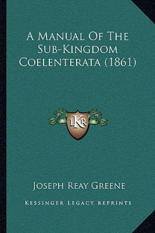 Kniha A Manual Of The Sub-Kingdom Coelenterata (1861) Joseph Reay Greene