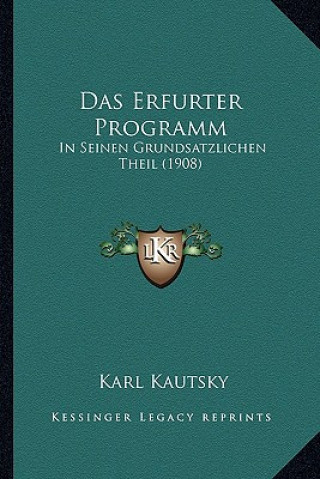 Könyv Das Erfurter Programm: In Seinen Grundsatzlichen Theil (1908) Karl Kautsky