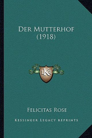Kniha Der Mutterhof (1918) Felicitas Rose