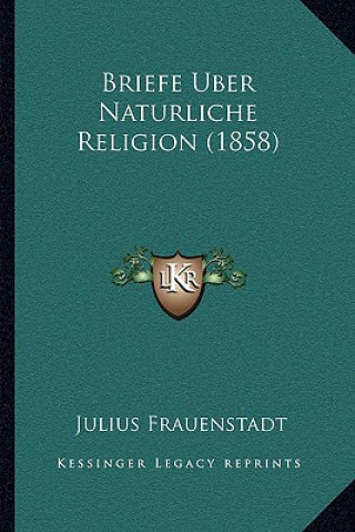 Knjiga Briefe Uber Naturliche Religion (1858) Julius Frauenstadt