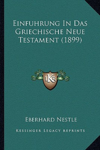 Kniha Einfuhrung In Das Griechische Neue Testament (1899) Eberhard Nestle