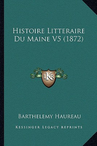 Carte Histoire Litteraire Du Maine V5 (1872) Barthelemy Haureau