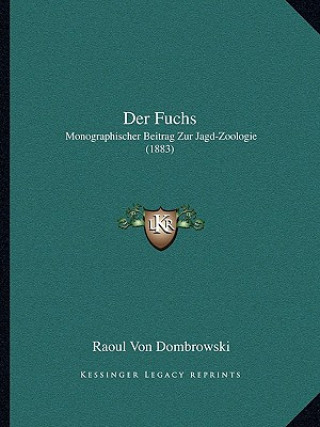 Könyv Der Fuchs: Monographischer Beitrag Zur Jagd-Zoologie (1883) Raoul Von Dombrowski