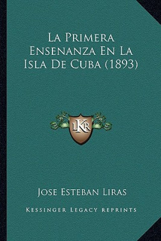 Carte La Primera Ensenanza En La Isla De Cuba (1893) Jose Esteban Liras