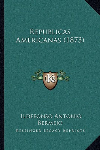 Buch Republicas Americanas (1873) Ildefonso Antonio Bermejo