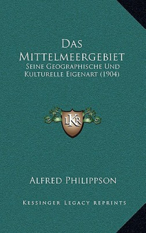 Kniha Das Mittelmeergebiet: Seine Geographische Und Kulturelle Eigenart (1904) Alfred Philippson