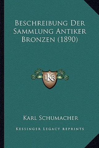 Kniha Beschreibung Der Sammlung Antiker Bronzen (1890) Karl Schumacher