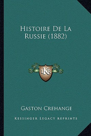 Kniha Histoire De La Russie (1882) Gaston Crehange
