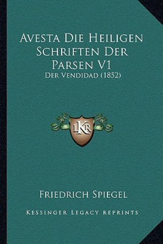 Kniha Avesta Die Heiligen Schriften Der Parsen V1: Der Vendidad (1852) Friedrich Spiegel