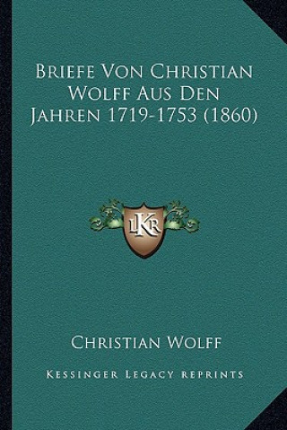 Knjiga Briefe Von Christian Wolff Aus Den Jahren 1719-1753 (1860) Christian Wolff