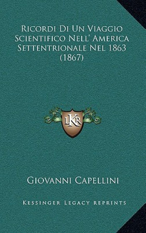 Kniha Ricordi Di Un Viaggio Scientifico Nell' America Settentrionale Nel 1863 (1867) Giovanni Capellini