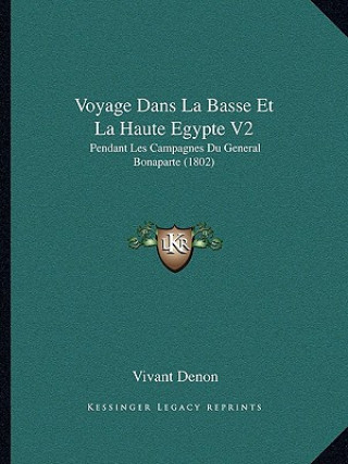 Kniha Voyage Dans La Basse Et La Haute Egypte V2: Pendant Les Campagnes Du General Bonaparte (1802) Vivant Denon