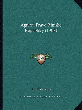 Könyv Agrarni Pravo Rimske Republiky (1908) Josef Vancura