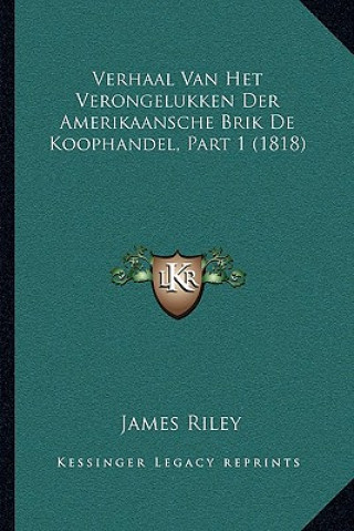 Kniha Verhaal Van Het Verongelukken Der Amerikaansche Brik De Koophandel, Part 1 (1818) James Riley