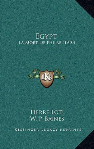 Könyv Egypt: La Mort De Philae (1910) Pierre Loti