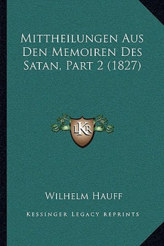 Kniha Mittheilungen Aus Den Memoiren Des Satan, Part 2 (1827) Wilhelm Hauff