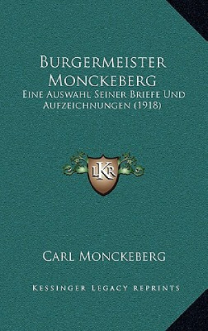 Könyv Burgermeister Monckeberg: Eine Auswahl Seiner Briefe Und Aufzeichnungen (1918) Carl Monckeberg