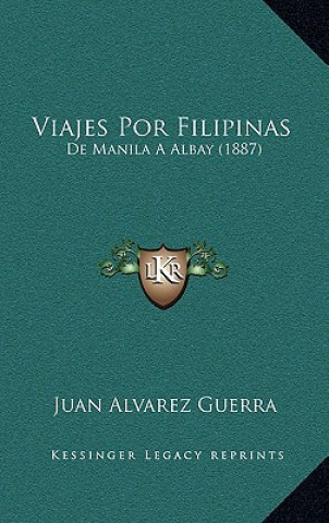 Книга Viajes Por Filipinas: De Manila A Albay (1887) Juan Alvarez Guerra