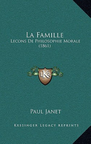 Carte La Famille: Lecons De Philosophie Morale (1861) Paul Janet