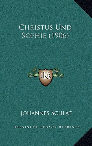 Kniha Christus Und Sophie (1906) Johannes Schlaf