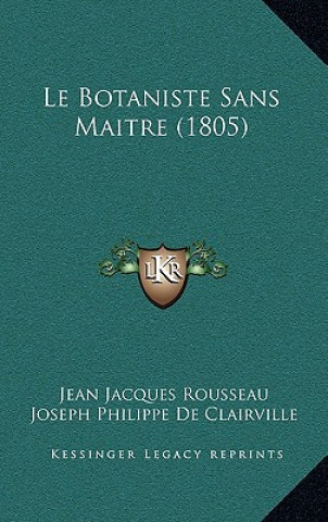 Kniha Le Botaniste Sans Maitre (1805) Jean Jacques Rousseau
