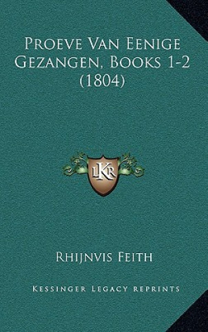 Kniha Proeve Van Eenige Gezangen, Books 1-2 (1804) Rhijnvis Feith