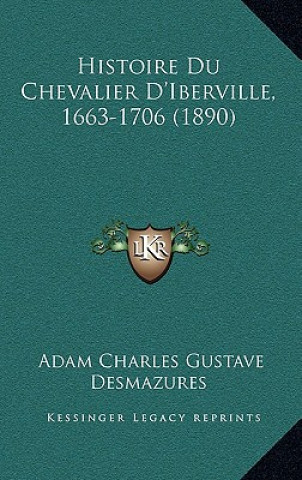 Книга Histoire Du Chevalier D'Iberville, 1663-1706 (1890) Adam Charles Gustave Desmazures