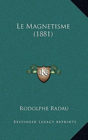 Kniha Le Magnetisme (1881) Rodolphe Radau