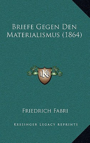 Kniha Briefe Gegen Den Materialismus (1864) Friedrich Fabri