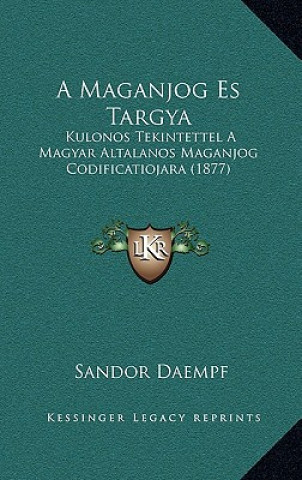 Kniha A Maganjog Es Targya: Kulonos Tekintettel A Magyar Altalanos Maganjog Codificatiojara (1877) Sandor Daempf